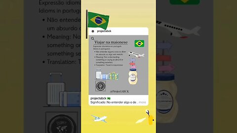 🇧🇷 Idioms in Portuguese/Expressão idiomática em Português-Viajar na maionese