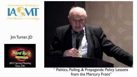 Jim Turner, JD, discusses "Politics, Polling, & Propaganda surrounding amalgam" IAOMT Tulsa 2012