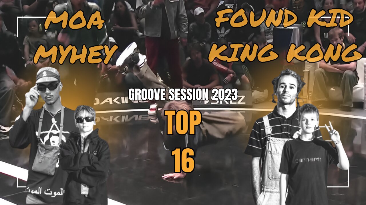 MOA / MYHEY VS FOUND KID / KING KONG | TOP 16 KID/ADULT | GROOVE SESSION 2023