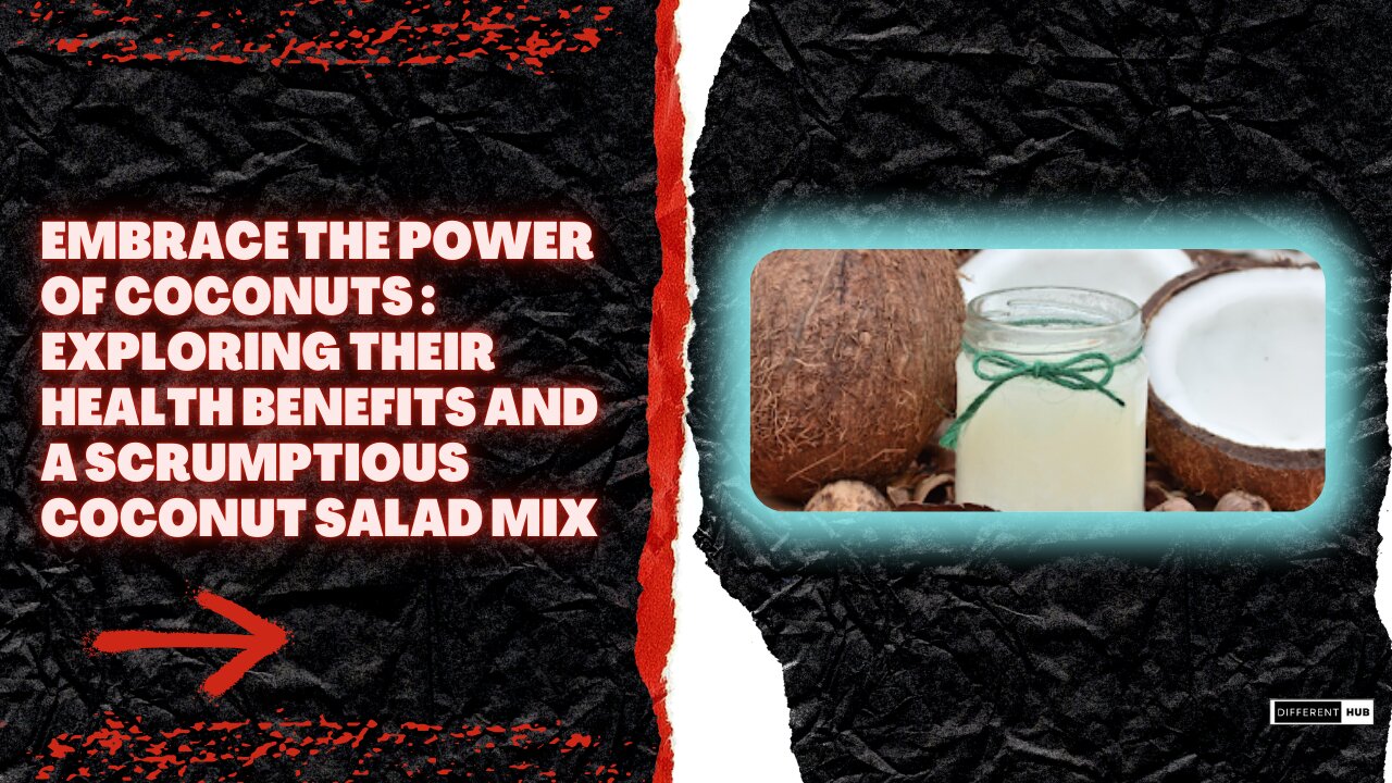 Embrace the Power of Coconuts : Exploring their Health Benefits and a Scrumptious Coconut Salad Mix