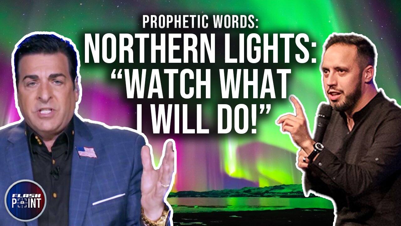 Prophetic Words: Northern Lights: "Watch What I Will Do!" | FlashPoint