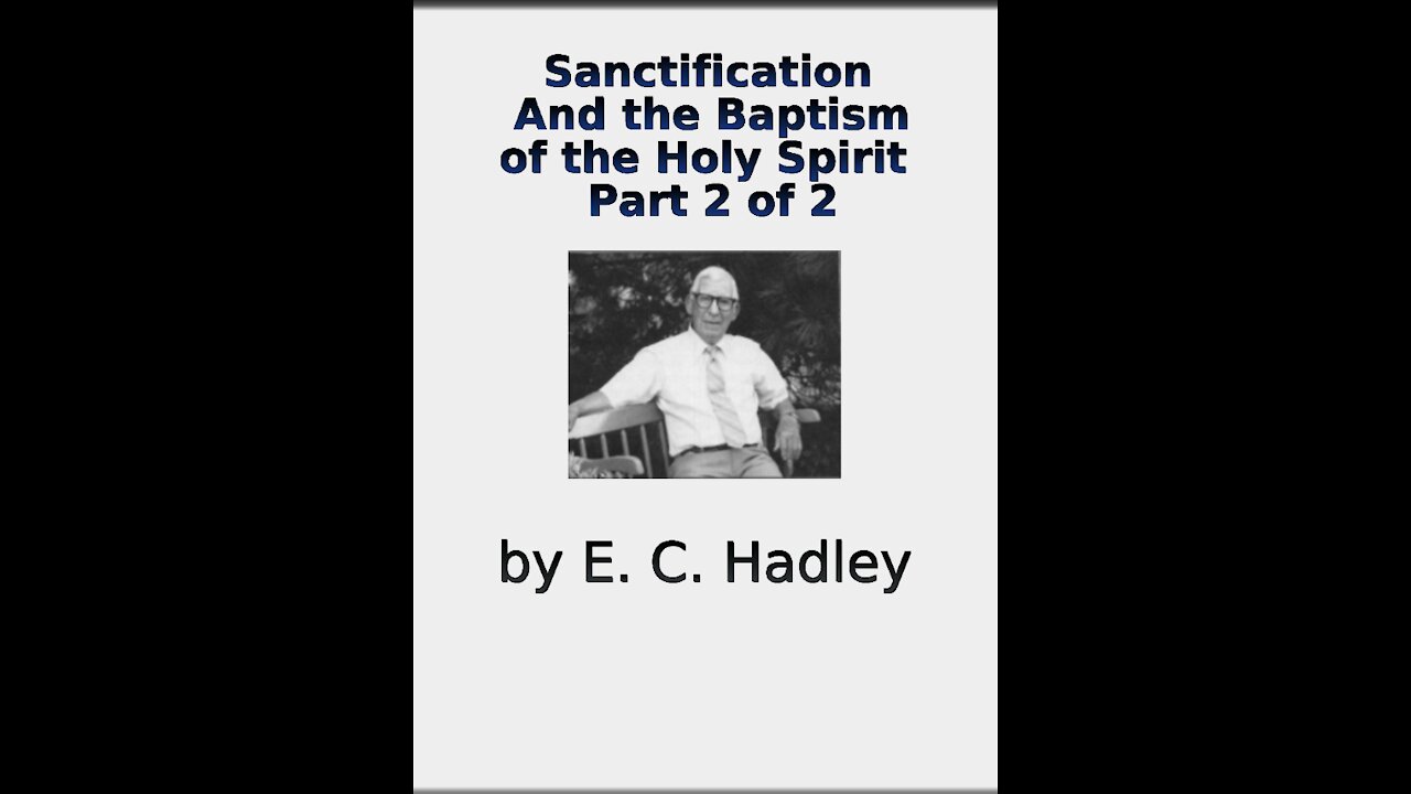 Sanctification And the Baptism of the Holy Spirit part 2 of 2 E C Hadley