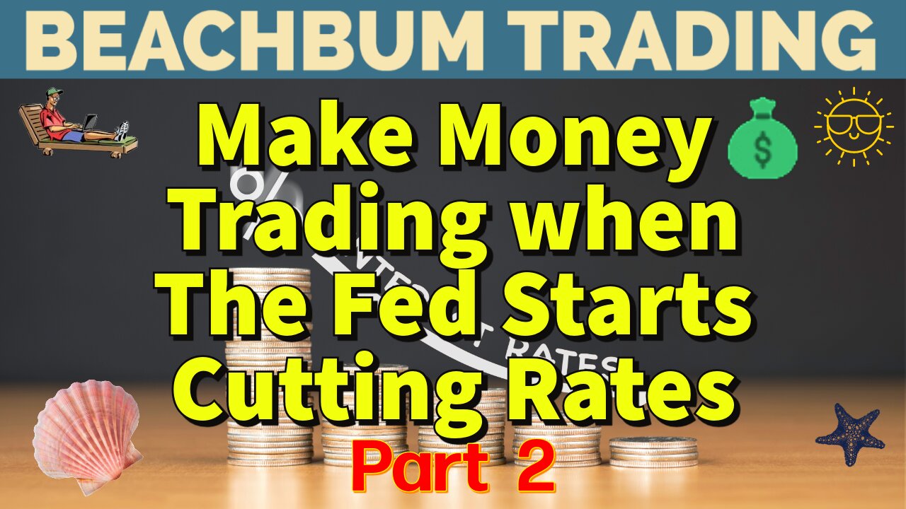 How To Make Money Trading when The Fed Starts Cutting Rates_Part 2