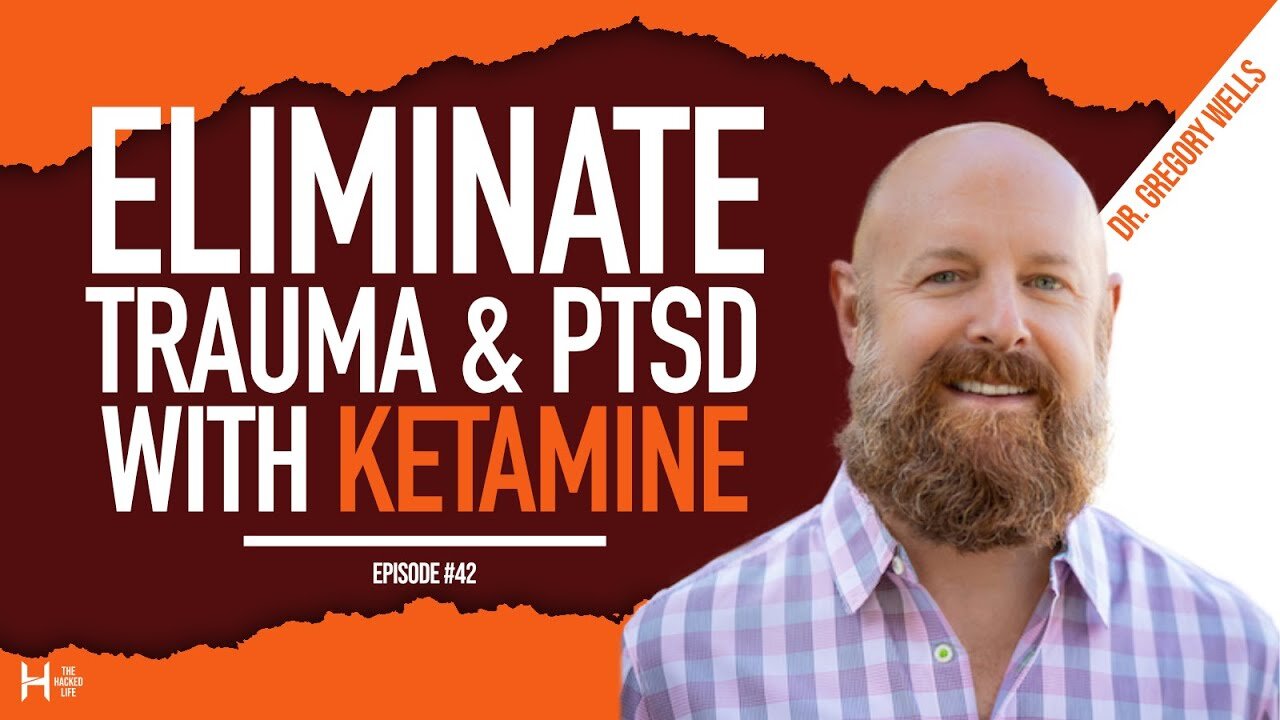 Eliminate Trauma & PTSD with Ketamine Assisted Therapy - Dr Gregory Wells