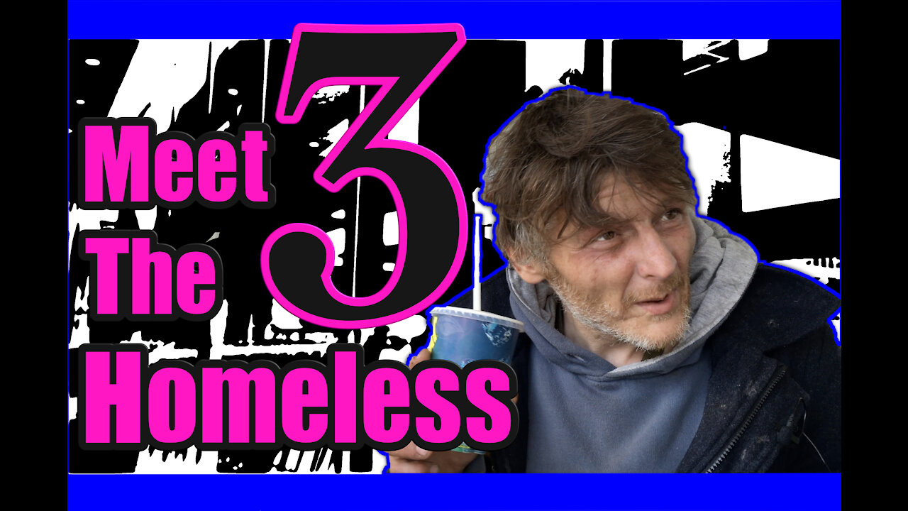 Meet The Homeless Part Three