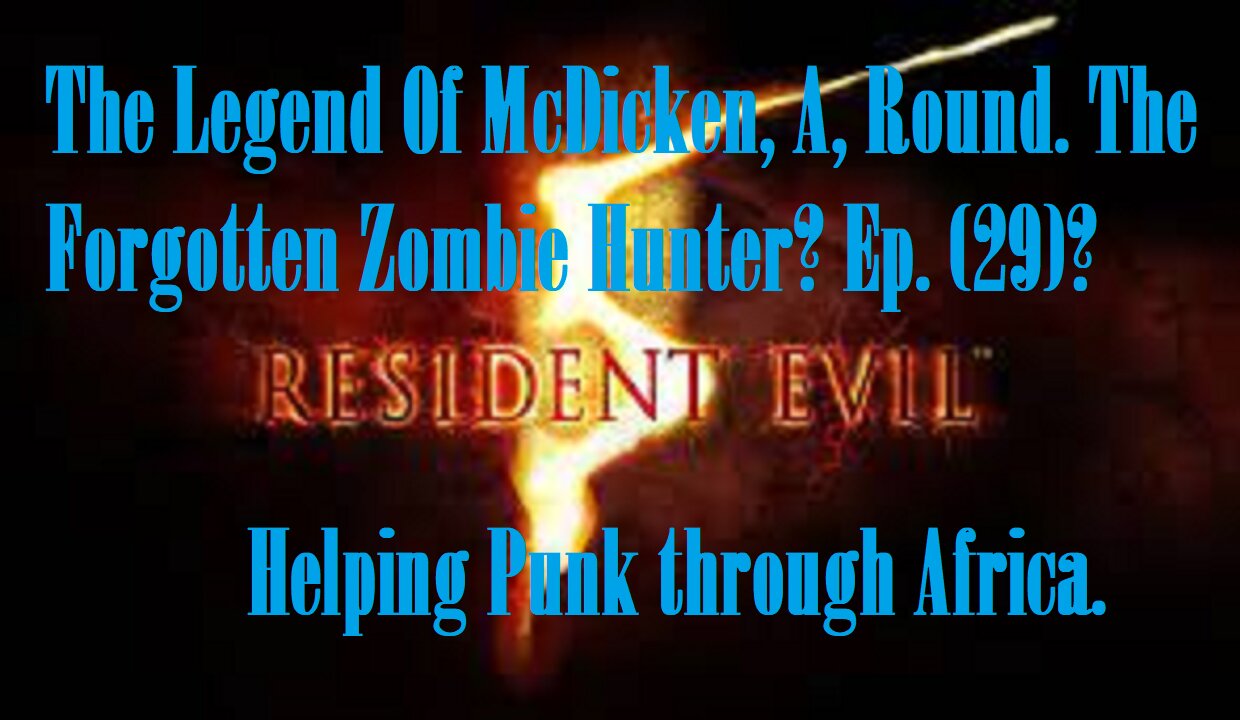 The Legend Of McDicken, A, Round. The Forgotten Zombie Hunter? Ep. (29)? #residentevil5goldedition