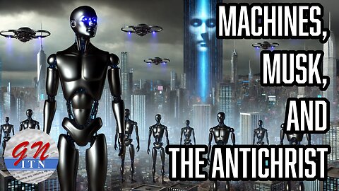 GNITN: Machines, Musk, and the Antichrist