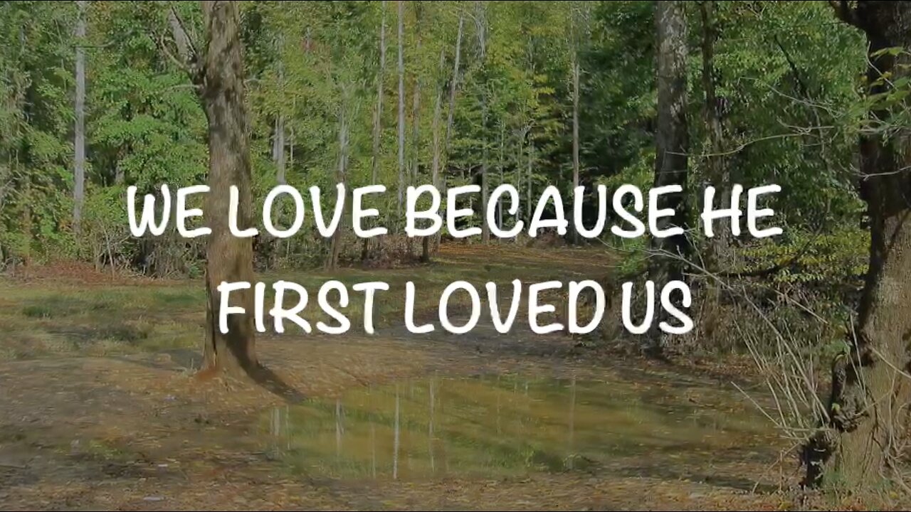 We Love Because He First Loved Us. 1John 4: 16-21