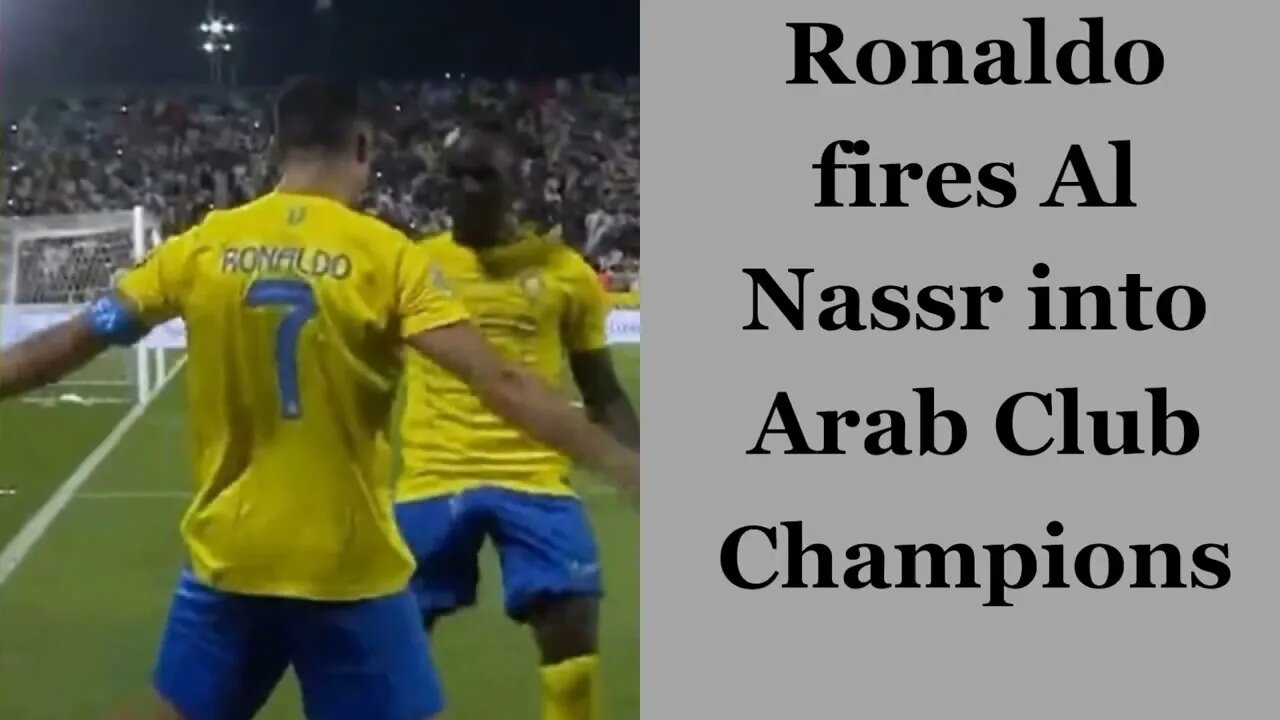 Ronaldo propels Al Nassr to the Arab Club Champions Cup final.