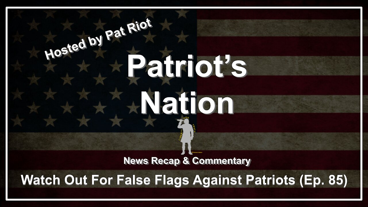 Watch Out For False Flags Against Patriots (Ep. 85) - Patriot's Nation