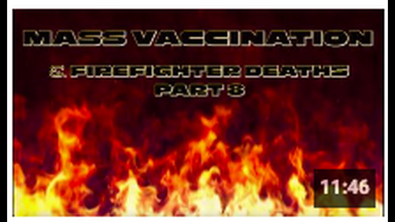 Mass Vaccination and FIREFIGHTER DEATHS - Part 8