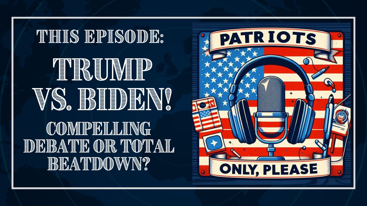 Patriots Only, Please: Trump vs. Biden! Compelling Debate or Total Beatdown?