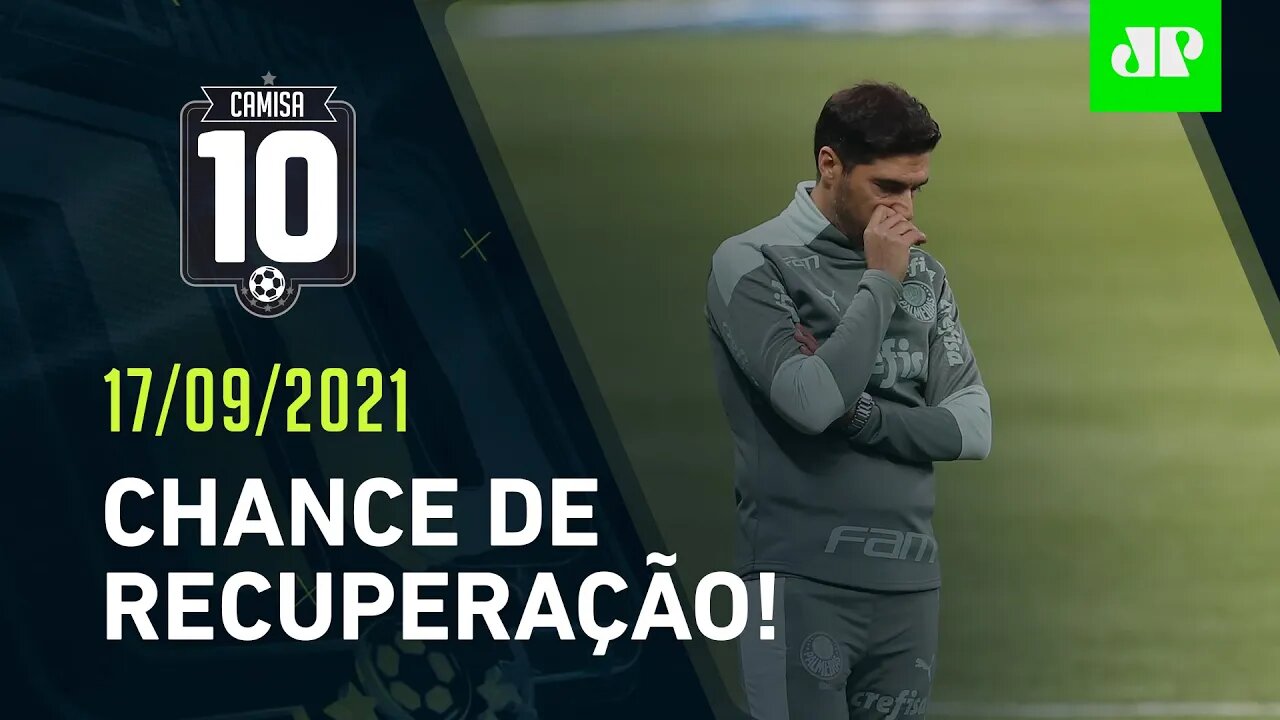 Palmeiras JOGA e tenta SE RECUPERAR após DERROTA para o Flamengo! | CAMISA 10 - 17/09/21