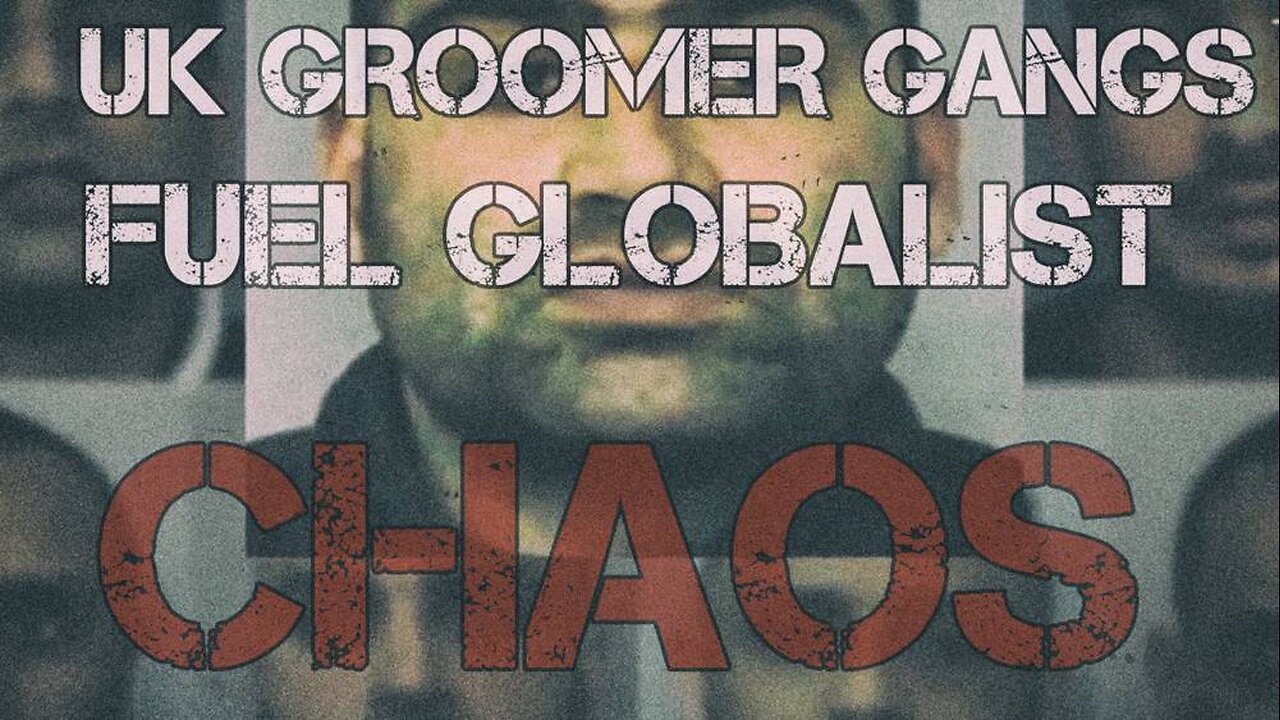 UK Groomer Gangs Fuel Globalist Chaos