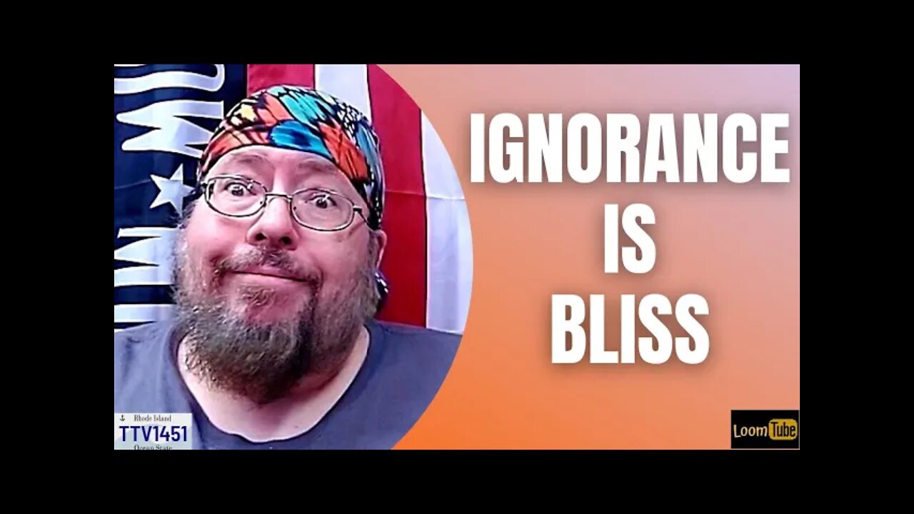 IGNORANCE IS BLISS - 121221 TTV1451