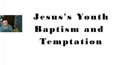 Jesus's Youth, Baptism, and The Wilderness Temptation (Matthew Mark Luke John)