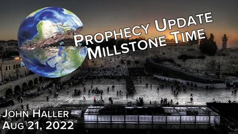 2022 08 21 John Haller's Prophecy Update "Millstone Time"