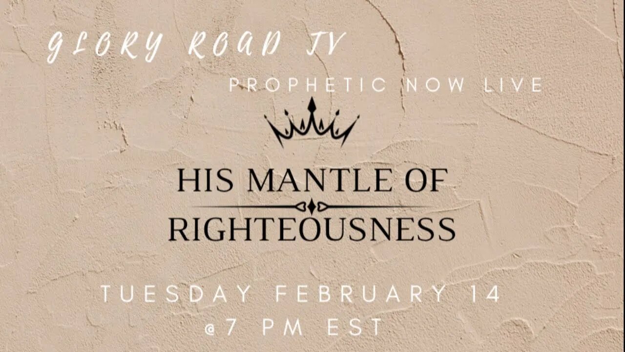 Glory Road TV Prophetic Word: Wear His Mantle of Righteousness