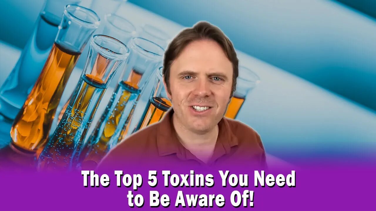 The Top 5 Toxins You Need to Be Aware Of!