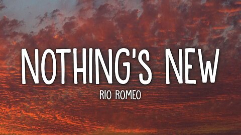 Rio Romeo - Nothing’s New (Lyrics)