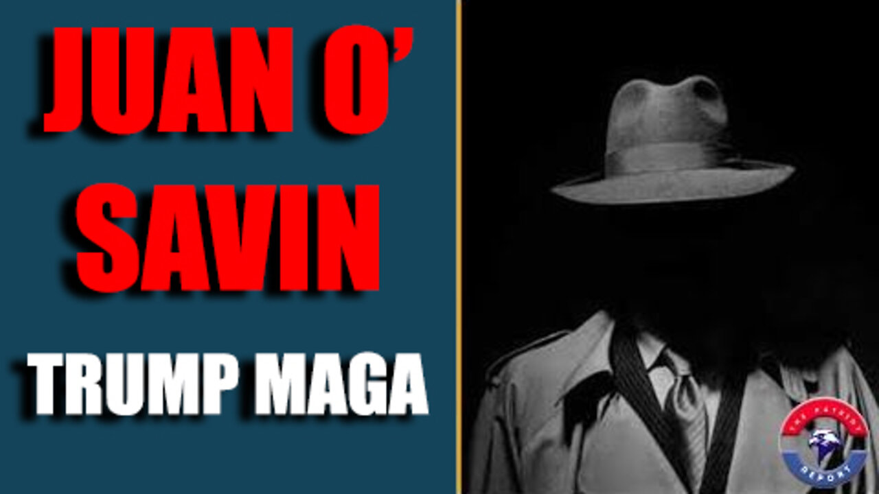 Juan O' Savin Huge Intel "Trump MAGA"