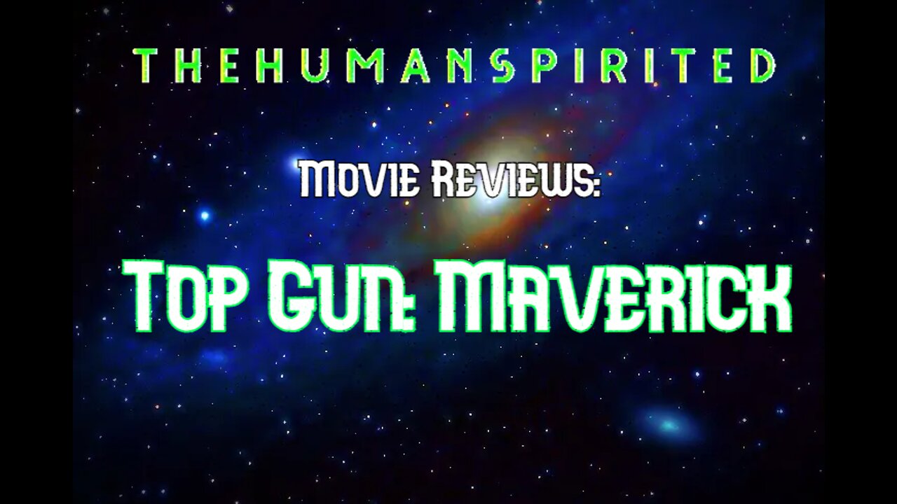 The Human Spirited Podcast: Movie Reviews - Top Gun Maverick