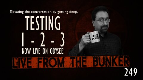 Live From The Bunker 249: Testing 1-2-3 -- Going Live on a New Platform