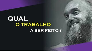 QUAL O TRABALHO A SER FEITO, RAM DASS DUBLADO, ECKHART TOLLE DUBLADO