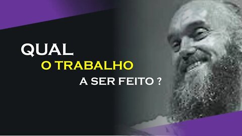 QUAL O TRABALHO A SER FEITO, RAM DASS DUBLADO, ECKHART TOLLE DUBLADO