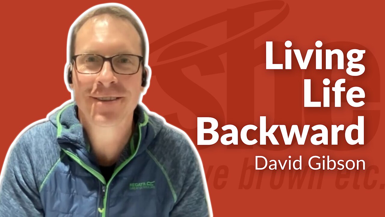 David Gibson | Living Life Backward | Steve Brown, Etc. | Key Life