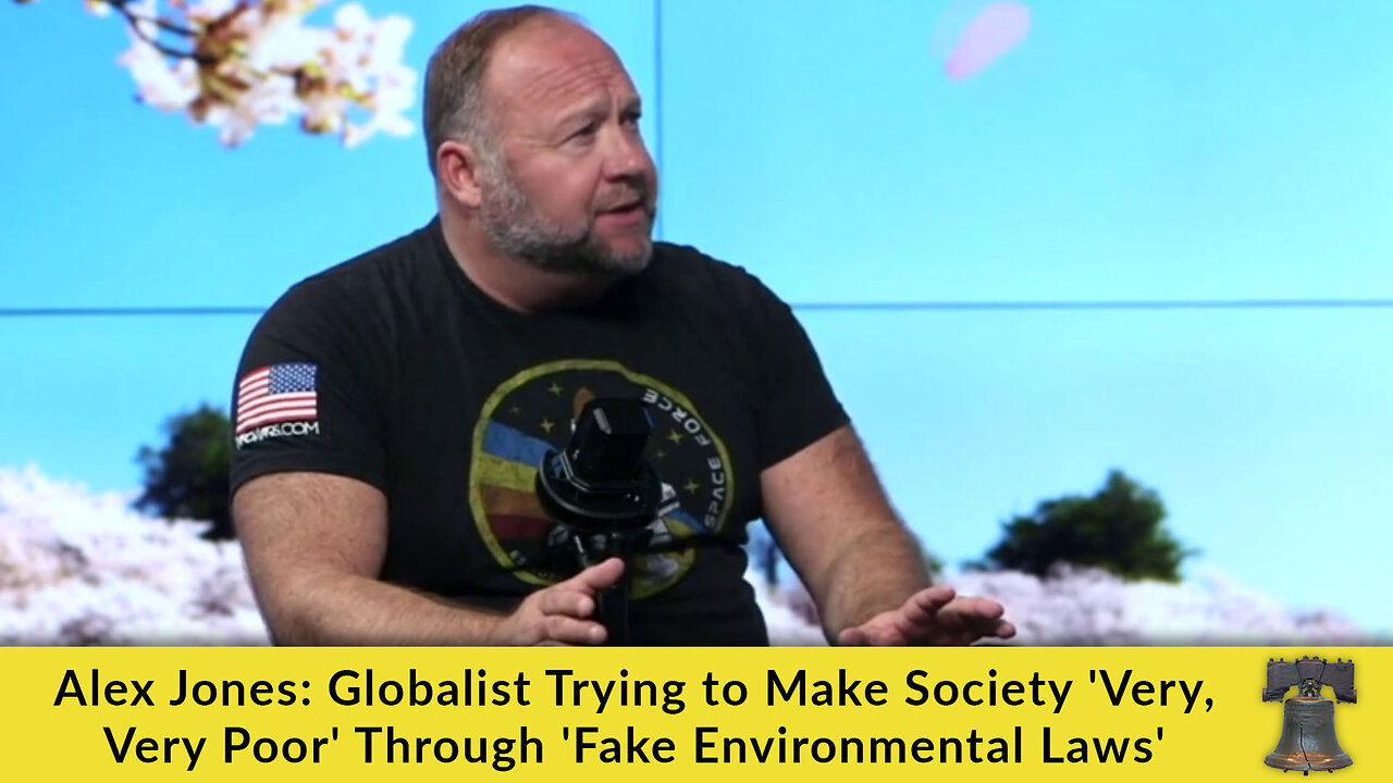 Alex Jones: Globalists Trying to Make Society 'Very, Very Poor' Through 'Fake Environmental Laws'