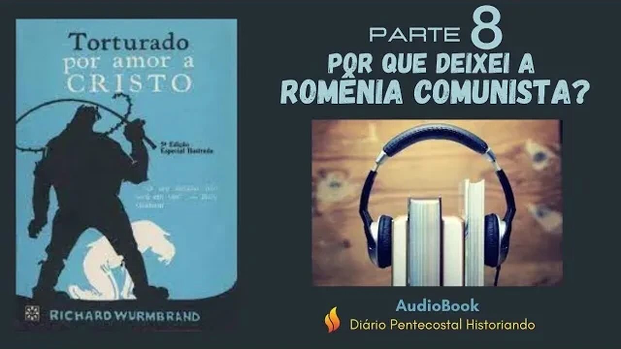 8. POR QUE DEIXEI A ROMÊNIA C0MUNISTA? | LIVRO T0RTURADO POR AMOR A CRISTO RICHARD WURMBRAND, 1976