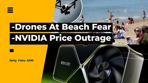 Drones Filming At Beaches Fear, NVIDIA RTX 4000 Series Price Outrage