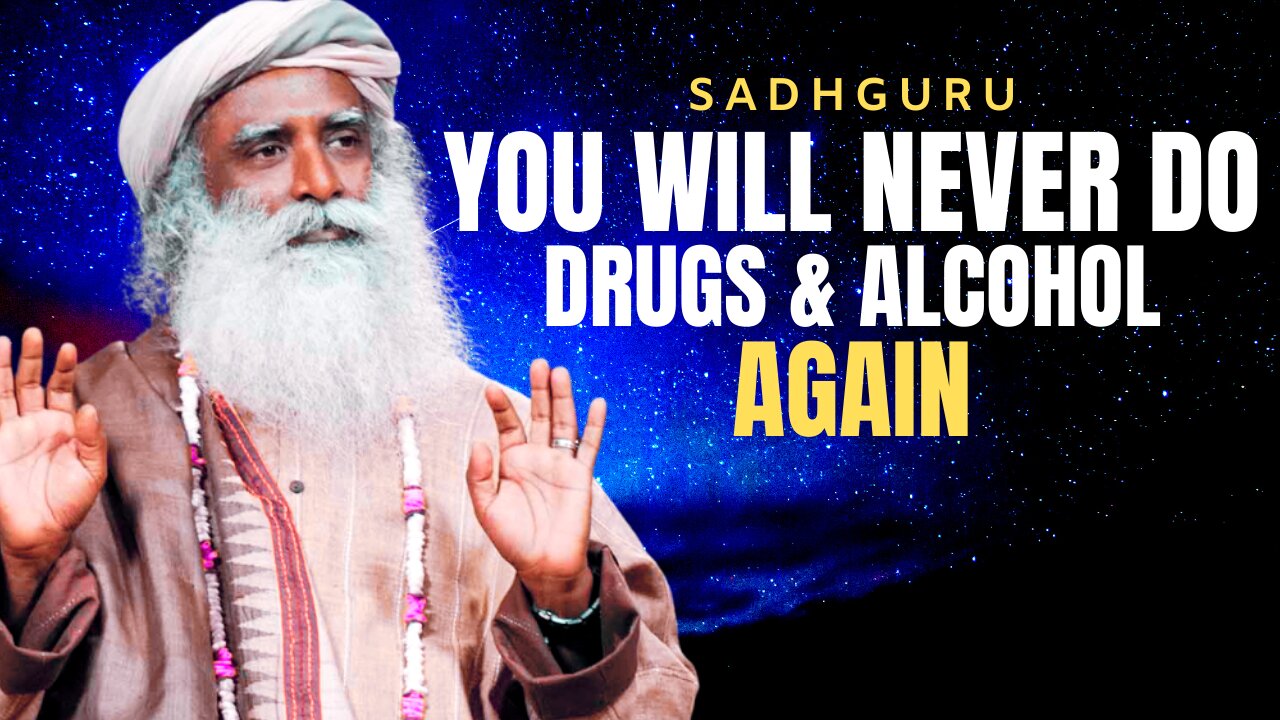 You'll Never Want Drugs Or Alcohol Again | Sadhguru