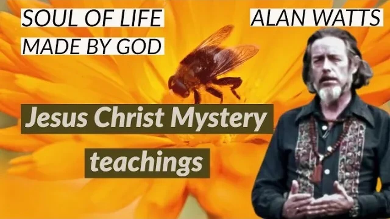 Jesus Christ Mystery teachings Alan Watts - Soul Of Life - Made By God