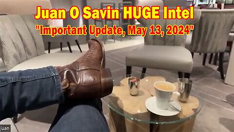 Juan O Savin Important Update, May 13, 2024