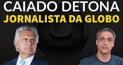 In Brazil this hurt! Governor of Goiás Caiado detonates Globolixo journalist