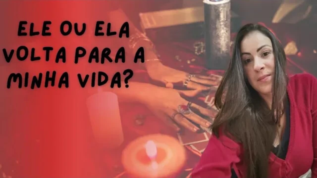 Ele ou ela volta para a minha vida?