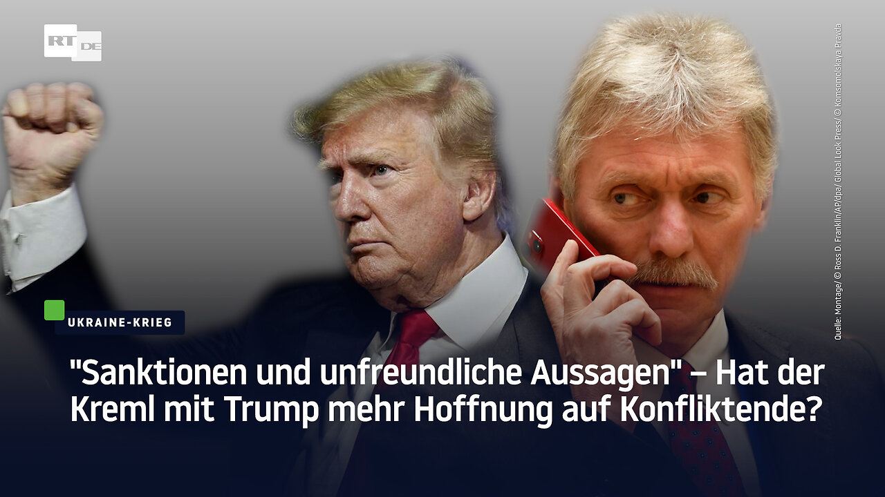 "Sanktionen und unfreundliche Aussagen" – Hat der Kreml mit Trump mehr Hoffnung auf Konfliktende?