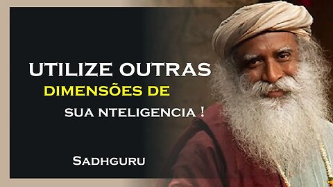 UTILIZE OUTRAS DIMENÇÕES DA INTELIGENCIA, SADHGURU DUBLADO