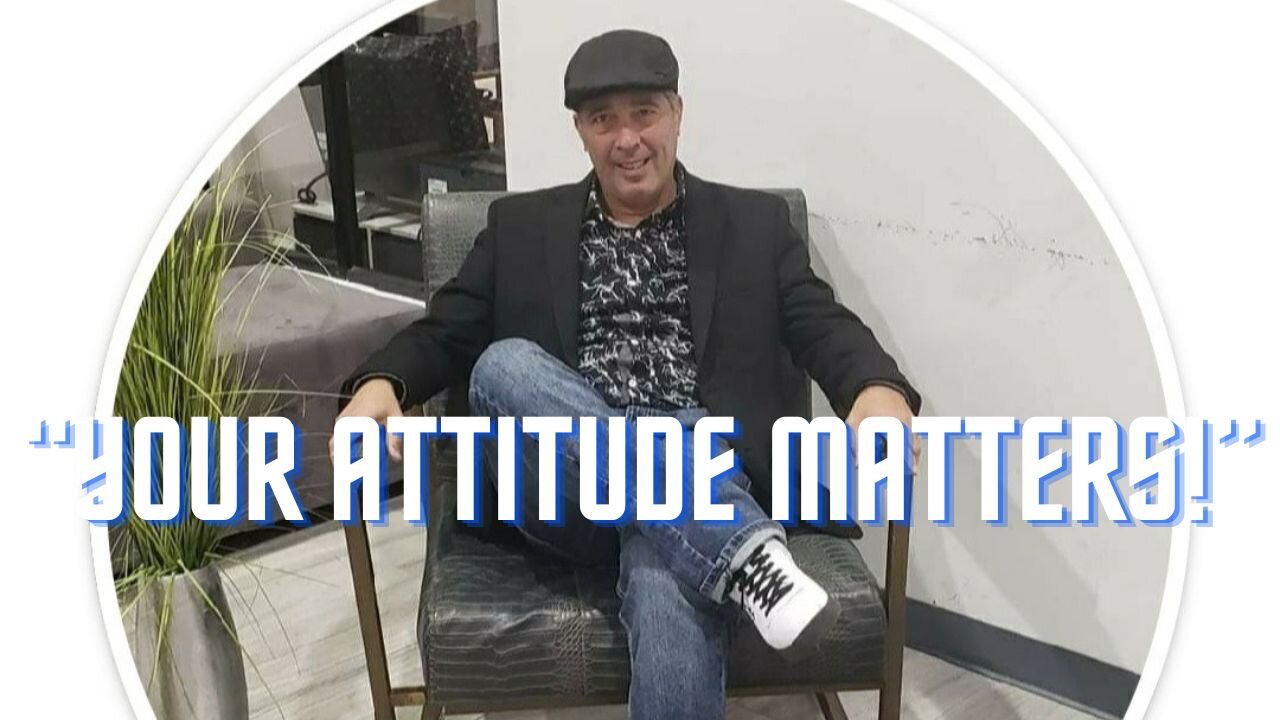 How's Your ATTITUDE? Part #1 Why does it MATTER!