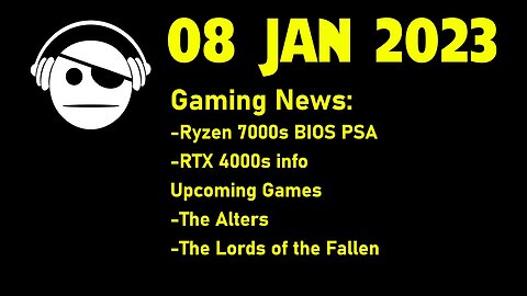 Gaming News | Ryzen 7000 Bios update | RTX 4000 stuff | upcoming games | 08 JAN 2023