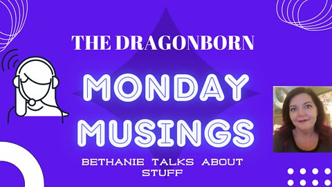 Bethanie Talks About Monday Musings - Dragonborn