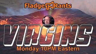 Fladge Rants Live #72 Virgins | Raising the Bar and the Value of Free Drinks!