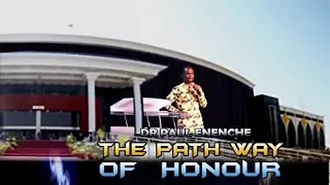 THE PATH OF HONOUR - Dr Pastor Paul Enenche