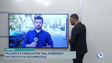 Timóteo: Mulher é Atingida por Bala Perdida em Tentativa de Homicídio.