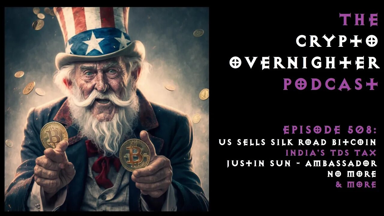 508:US Sells Silk Road Bitcoin::India's TDS Tax::Justin Sun - Ambassador No More