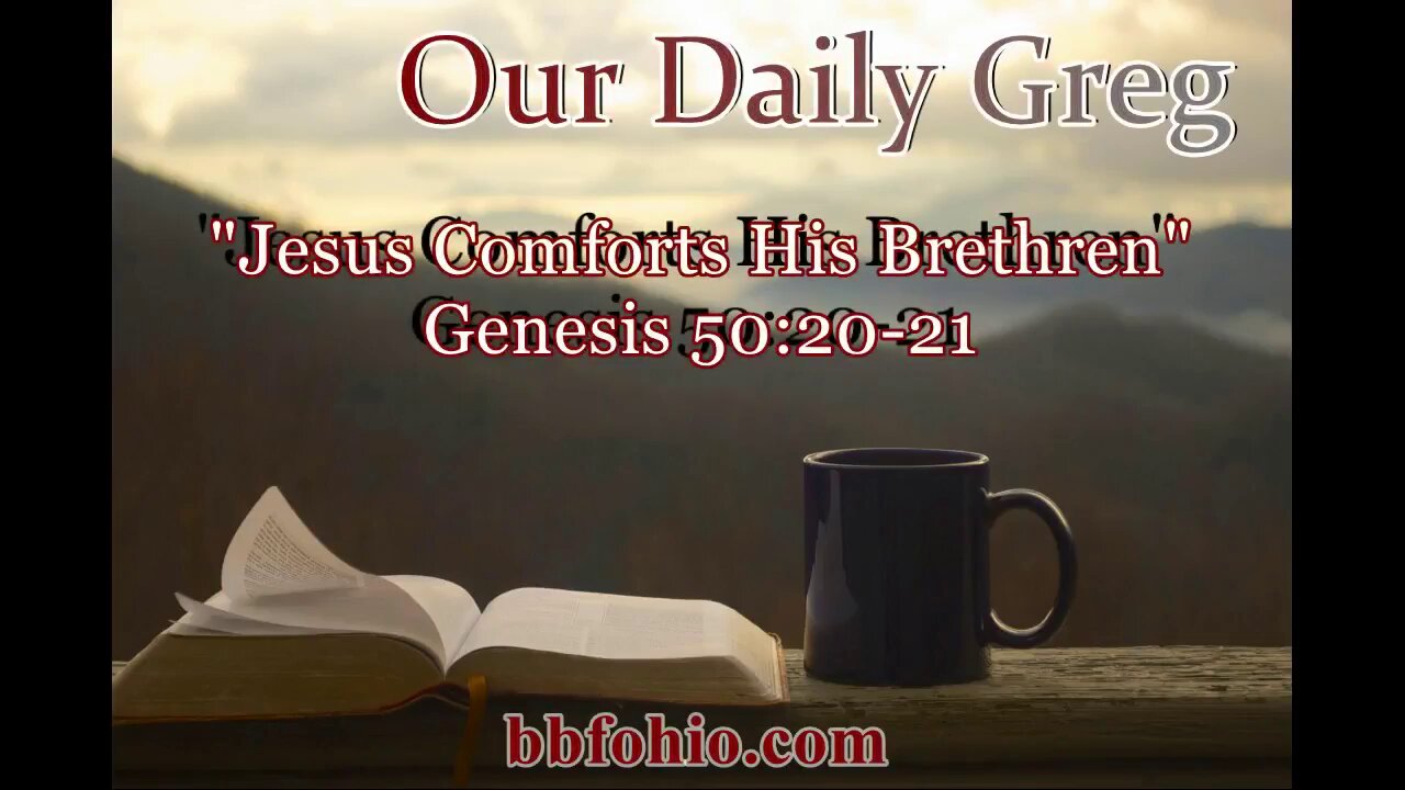 082 Jesus Comforts His Brethren (Genesis 50:20-21) Our Daily Greg