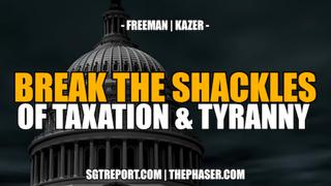 HOW TO BREAK THE SHACKLES OF TAXATION & TYRANNY - Freeman _ Kazer