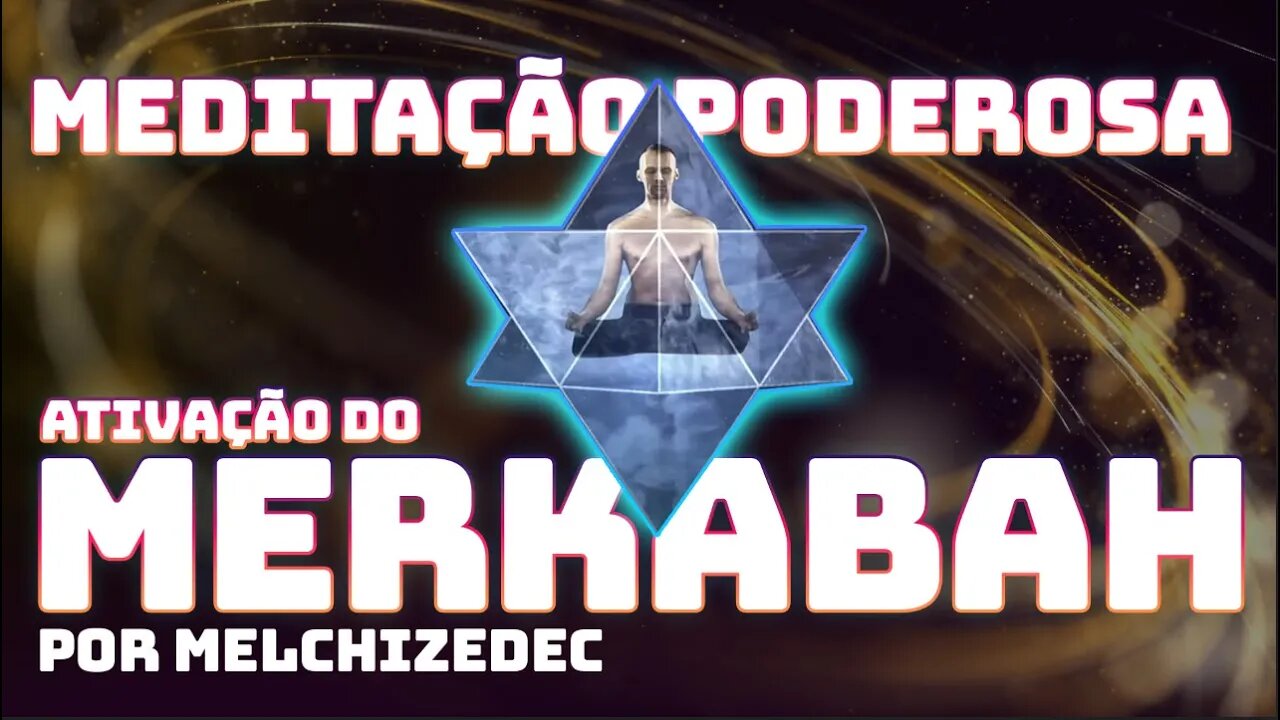 MEDITACÃO PODEROSA DE ATIVAÇÃO DO MERKABAH - por Melchizedek